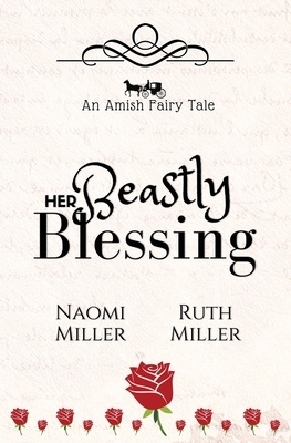 Her Beastly Blessing: A Plain Fairy Tale by Ruth Miller, Naomi Miller