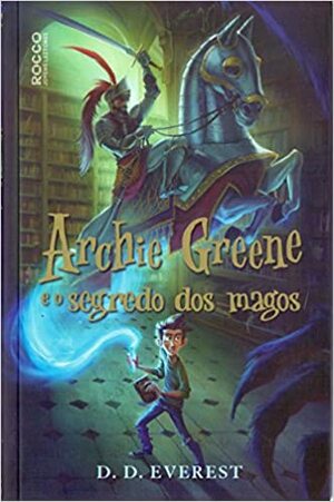 Archie Greene e o Segredo dos Magos by D.D. Everest