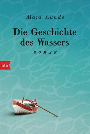 Die Geschichte des Wassers by Maja Lunde