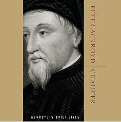 Chaucer: Ackroyd's Brief Lives by Peter Ackroyd