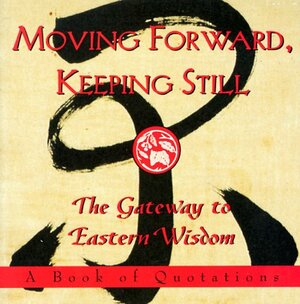 Moving Forward, Keeping Still:: The Gateway to Eastern Wisdom by John Kane