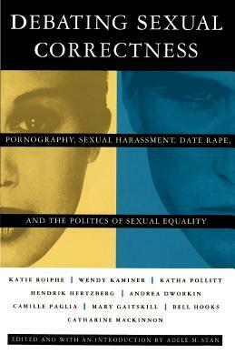 Debating Sexual Correctness: Pornography, Sexual Harassment, Date Rape and the Politics of Sexual Equality by 