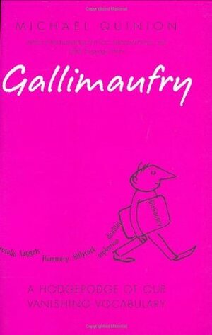 Gallimaufry: A Hodgepodge of Our Vanishing Vocabulary by Michael Quinion