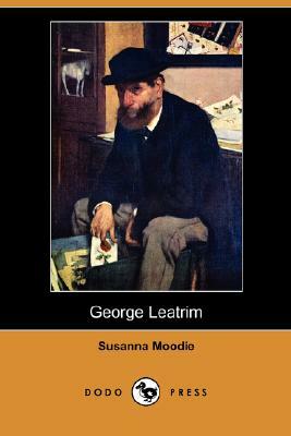 George Leatrim (Dodo Press) by Susanna Moodie