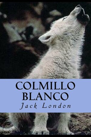 Colmillo Blanco by Jack London