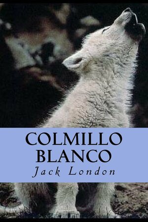 Colmillo Blanco by Jack London