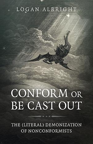 Conform or Be Cast Out: The (Literal) Demonization of Nonconformists by Logan Albright