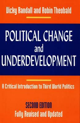 Political Change and Underdevelopment: A Critical Introduction to Third World Politics by Vicky Randall, Robin Theobald