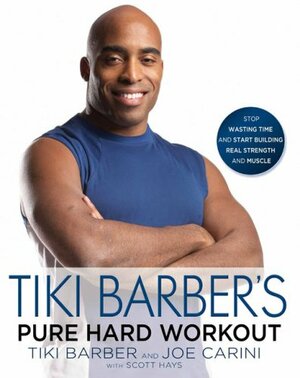 Tiki Barber's Pure Hard Workout: Stop Wasting Time and Start Building Real Strength and Muscle by Tiki Barber, Joe Carini