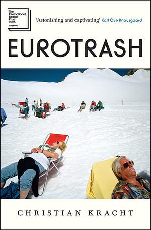 Eurotrash: Longlisted for the International Booker Prize 2025 by Christian Kracht