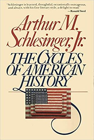 The Cycles Of American History by Arthur M. Schlesinger, Jr.