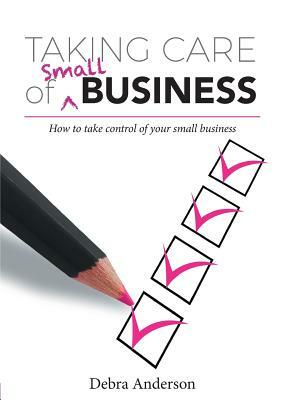 Taking Care of Small Business by Debra Anderson