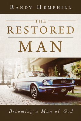 The Restored Man: Becoming a Man of God by Randy Hemphill