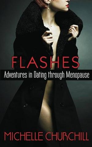 Flashes: Adventures in Dating Through Menopause by Michelle Churchill