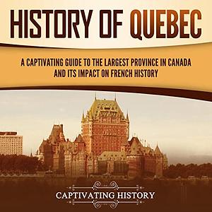 History of Quebec by Captivating History