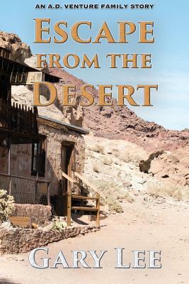 Escape From The Desert: An A.D. Venture Family Story by Gary Lee