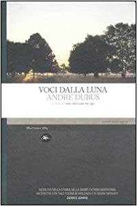 Voci dalla luna by Peter Orner, Andre Dubus