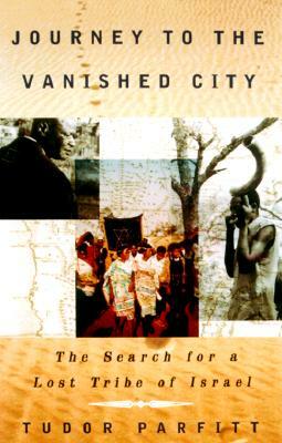 Journey to the Vanished City: The Search for a Lost Tribe of Israel by Tudor Parfitt