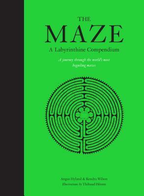 The Maze: A Labyrinthine Compendium by Angus Hyland, Kendra Wilson