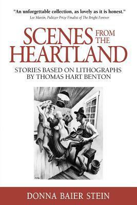 Scenes from the Heartland: Stories Based on Lithographs by Thomas Hart Benton by Donna Baier-Stein