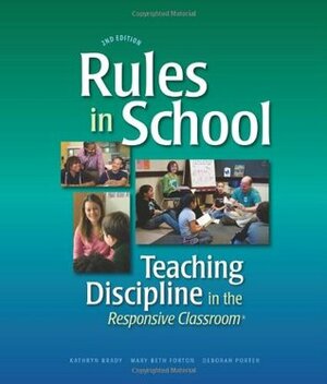 Rules in School: Teaching Discipline in the Responsive Classroom by Mary Beth Forton, Kathryn Brady, Deborah Porter