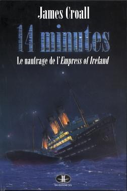 Fourteen Minutes: the Last Voyage of the Empress of Ireland by James Croall