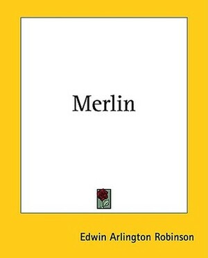 Merlin by Edwin Arlington Robinson