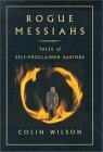 Rogue Messiahs: Tales of Self-Proclaimed Saviors by Colin Wilson