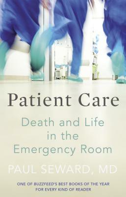 Patient Care: Death and Life in the Emergency Room by Paul Seward