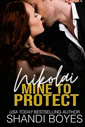 Nikolai: Mine To Protect by Shandi Boyes