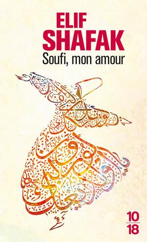 Soufi, mon amour by Elif Shafak