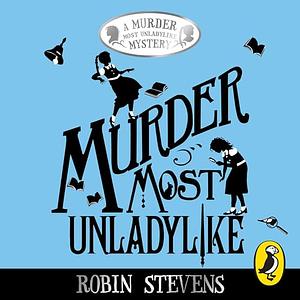 Murder Most Unladylike by Robin Stevens