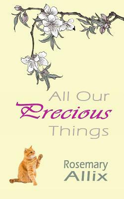 All Our Precious Things by Rosemary Allix