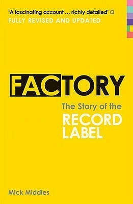 Factory: The Story of the Record Label by Mick Middles