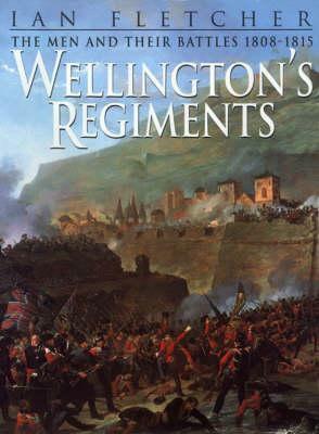 Wellington's Regiments by Ian Fletcher