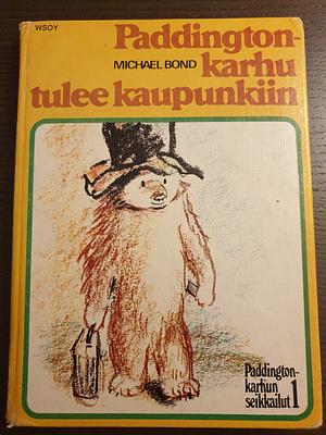 Paddington-karhu tulee kaupunkiin by Michael Bond