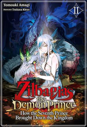 Zilbagias the Demon Prince: How the Seventh Prince Brought Down the Kingdom: Volume 2 by Tomoaki Amagi