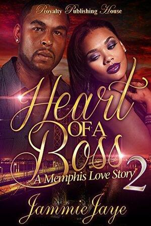 Heart of a Boss 2: A Memphis Love Story by Jammie Jaye, Jammie Jaye