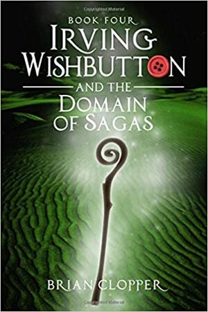 Irving Wishbutton and the Domain of Sagas by Brian Clopper