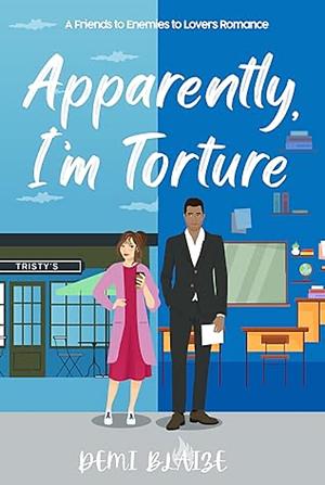Apparently, I'm Torture by Demi Blaize