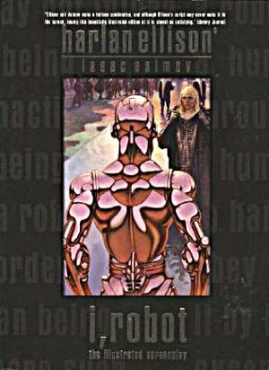 I, Robot: The Illustrated Screenplay by Harlan Ellison, Isaac Asimov