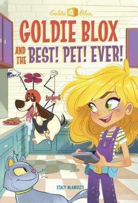 Goldie Blox and the Best! Pet! Ever! by Stacy McAnulty