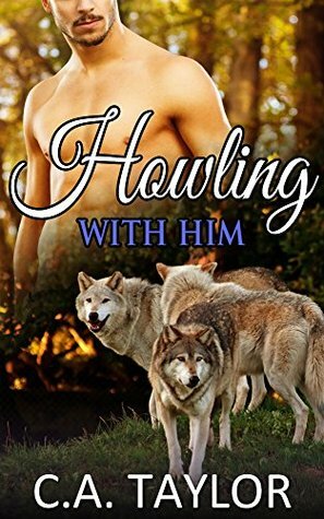 Howling With Him by C.A. Taylor