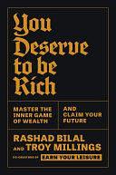 You Deserve to Be Rich: Master the Inner Game of Wealth and Claim Your Future by Rashad Bilal, Troy Millings