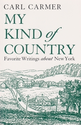 My Kind of Country: Favorite Writings about New York by Carl Carmer