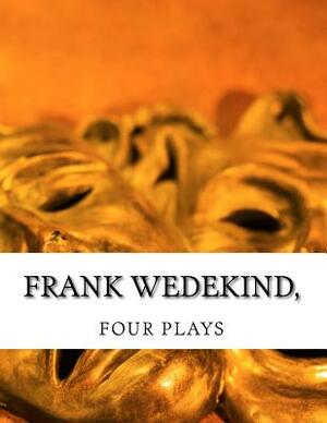 Frank Wedekind, FOUR PLAYS by Frank Wedekind, Francis J. Ziegler