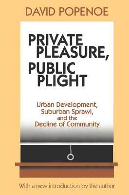 Private Pleasure, Public Plight: Urban Development, Suburban Sprawl, and the Decline of Community by Hans Kummer, David Popenoe