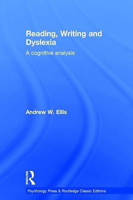 Reading, Writing and Dyslexia: A Cognitive Analysis by Andrew W. Ellis