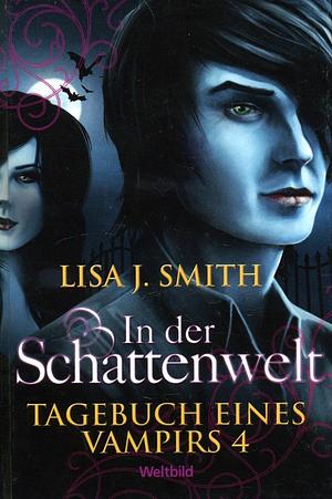 Tagebuch eines Vampirs 4 - In der Schattenwelt by Lisa J. Smith