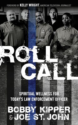 Roll Call: Spiritual Wellness for Today's Law Enforcement Officer by Bobby Kipper, Joe St John